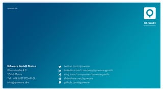 qaware.de
QAware GmbH Mainz
Rheinstraße 4 C
55116 Mainz
Tel. +49 6131 21569-0
info@qaware.de
twitter.com/qaware
linkedin.com/company/qaware-gmbh
xing.com/companies/qawaregmbh
slideshare.net/qaware
github.com/qaware
 