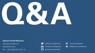 QAware GmbH München
Aschauer Straße 32
81549 München
Tel.: +49 (0) 89 23 23 15 – 0 github.com/qaware
linkedin.com/qaware slideshare.net/qaware
twitter.com/qaware xing.com/qaware
 