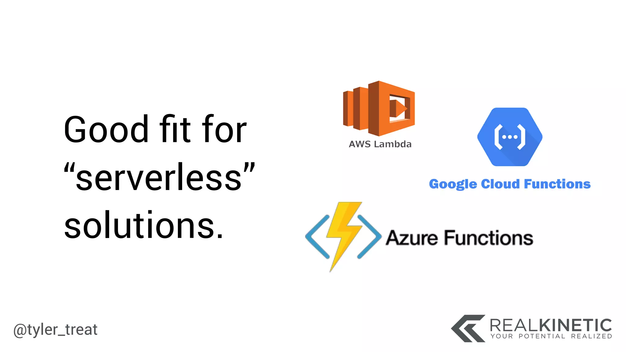 @tyler_treat
Good ﬁt for
“serverless”
solutions.
 