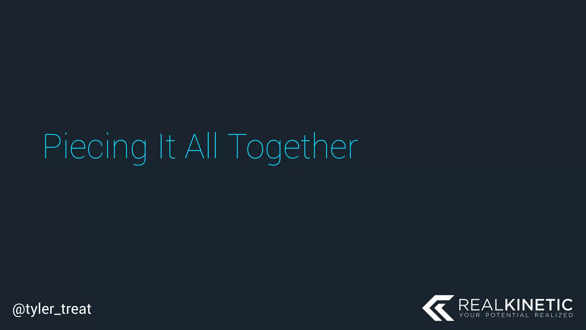 @tyler_treat
Piecing It All Together
 