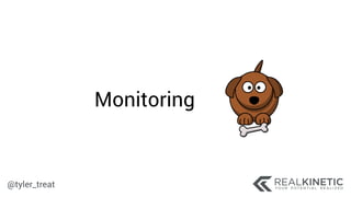 @tyler_treat
Monitoring
 