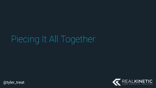 @tyler_treat
Piecing It All Together
 