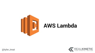 @tyler_treat
AWS Lambda
 