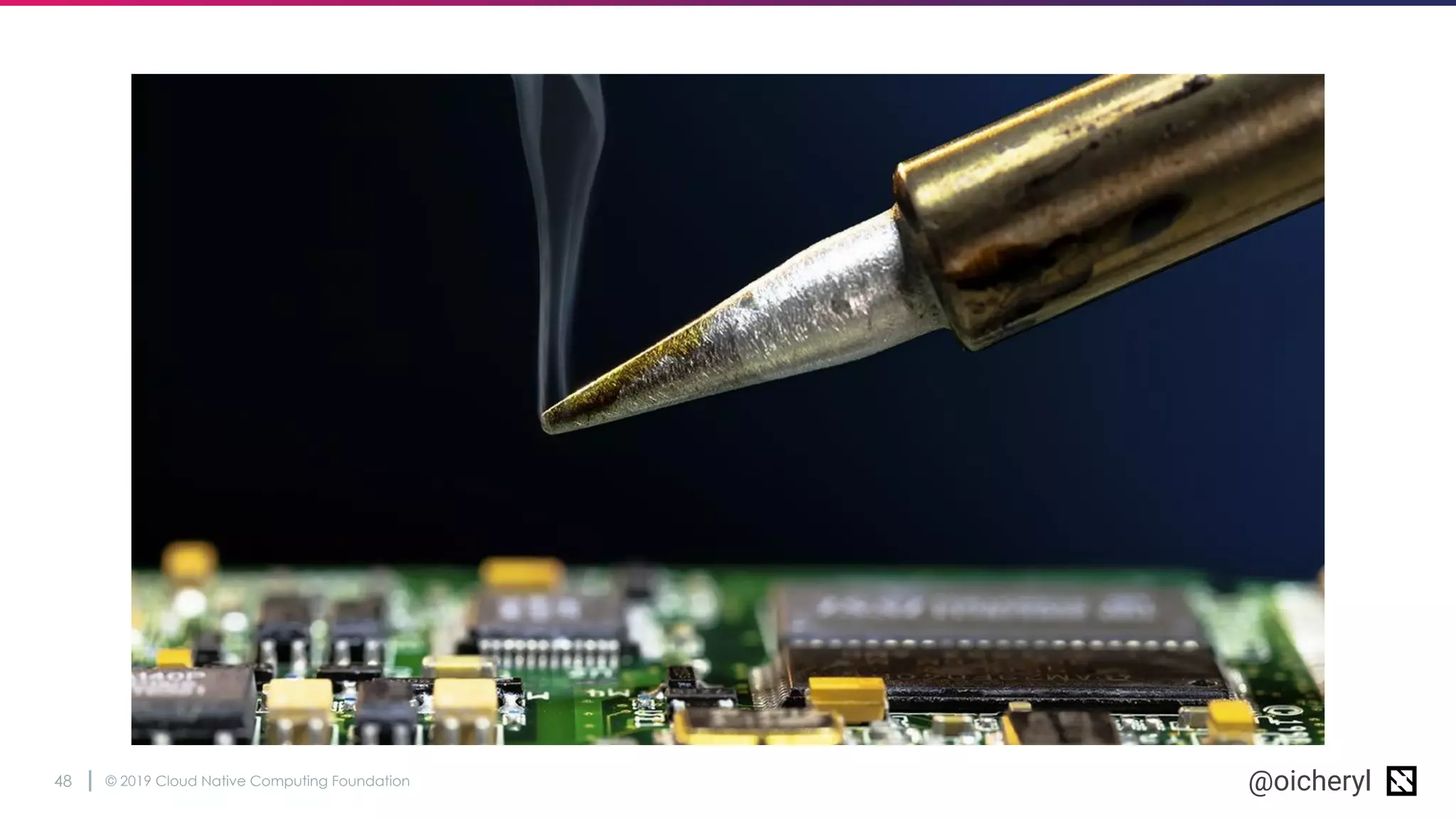 © 2019 Cloud Native Computing Foundation48 @oicheryl
 