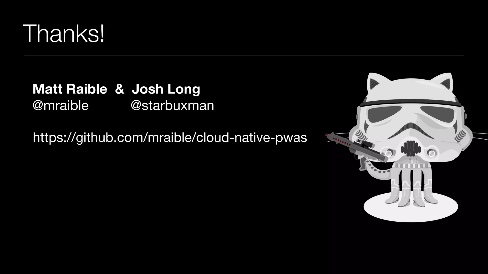 Thanks!
https://github.com/mraible/cloud-native-pwas
Matt Raible & Josh Long
@mraible @starbuxman