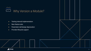 ● Testing internal implementation
● New feature sets
● Parameter/call design deprecation
● Provider lifecycle support
14
 