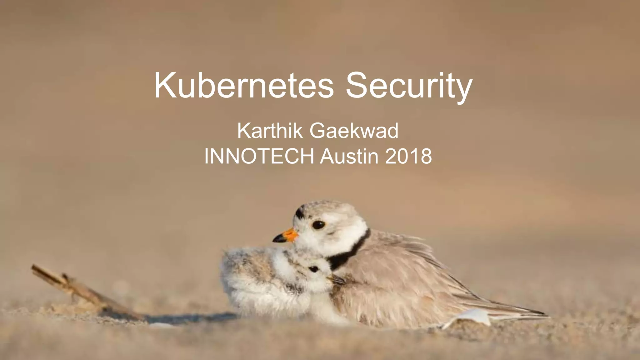 Kubernetes Security
Karthik Gaekwad
INNOTECH Austin 2018
 