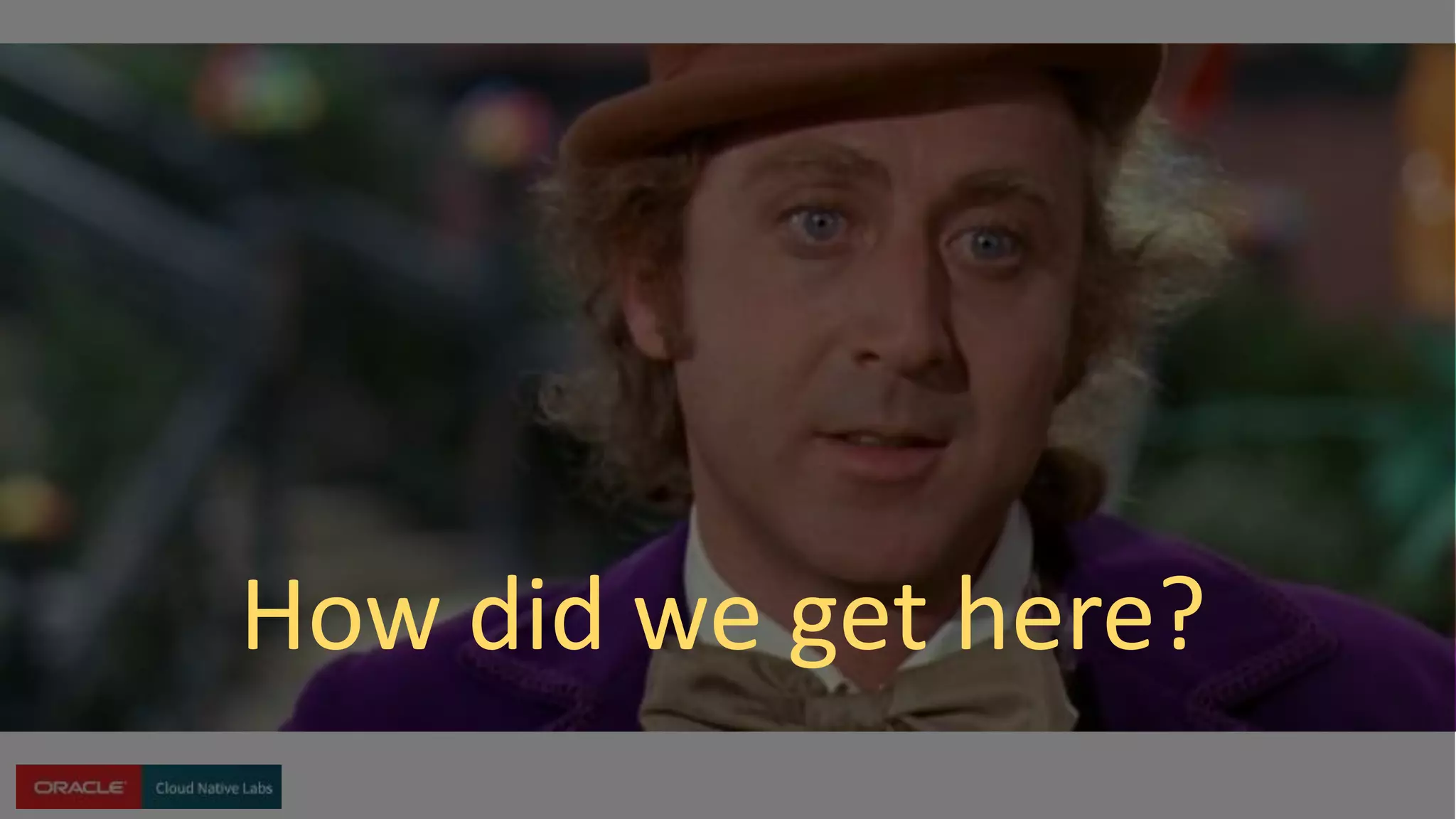 How did we get here?
 