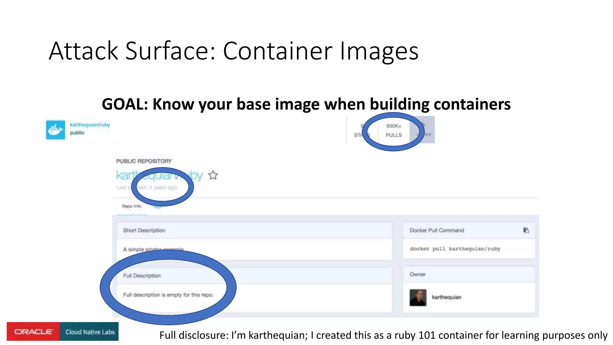 Attack Surface: Container Images
GOAL: Know your base image when building containers
Full disclosure: I’m karthequian; I created this as a ruby 101 container for learning purposes only
 