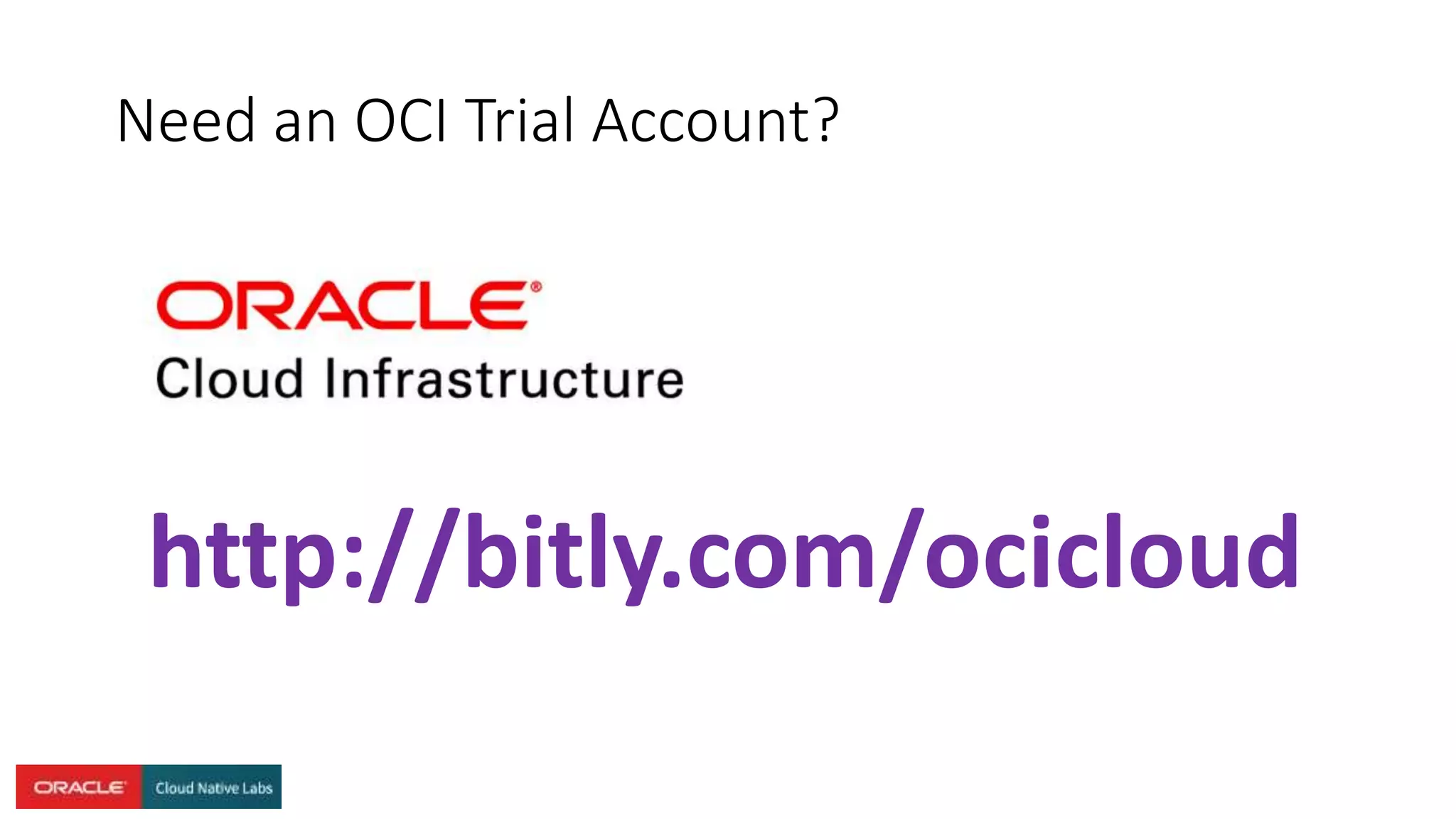 Need an OCI Trial Account?
http://bitly.com/ocicloud
 