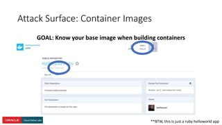 Attack Surface: Container Images
GOAL: Know your base image when building containers
**BTW, this is just a ruby helloworld app
 