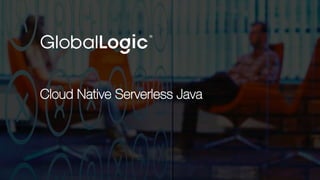 1
Cloud Native Serverless Java
 