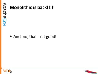 Monolithic is back!!!!
• And, no, that isn’t good!
 