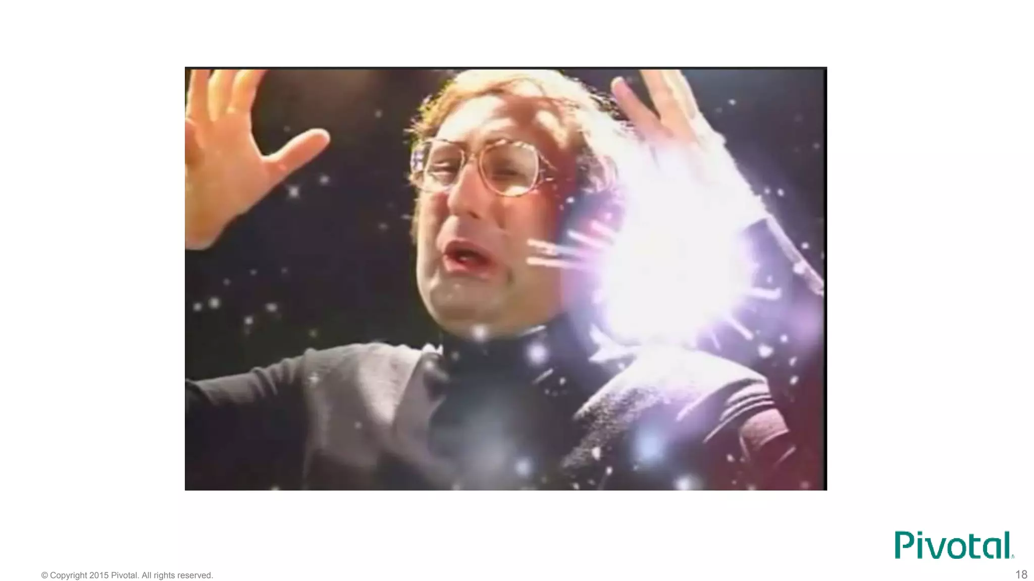 © Copyright 2015 Pivotal. All rights reserved. 18
 