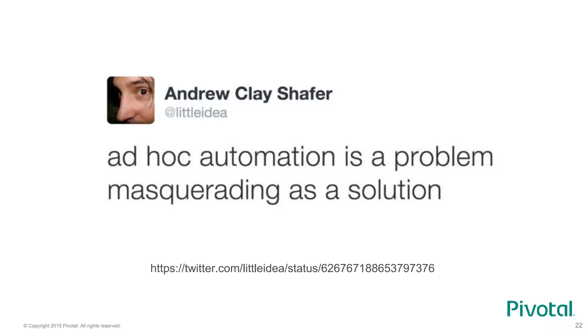 © Copyright 2015 Pivotal. All rights reserved. 22
https://twitter.com/littleidea/status/626767188653797376
 