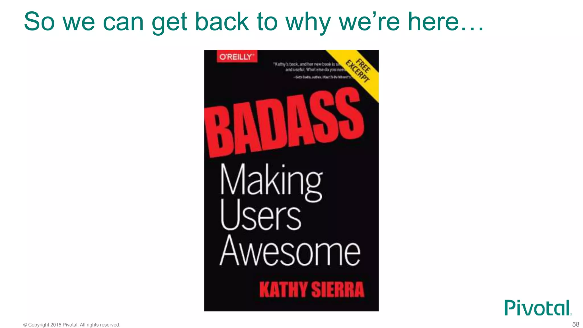 © Copyright 2015 Pivotal. All rights reserved.
So we can get back to why we’re here…
58
 