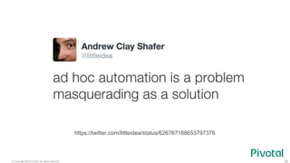 © Copyright 2015 Pivotal. All rights reserved. 22
https://twitter.com/littleidea/status/626767188653797376
 