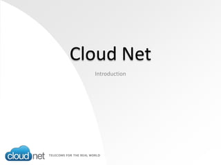 Cloud Net
Introduction
 