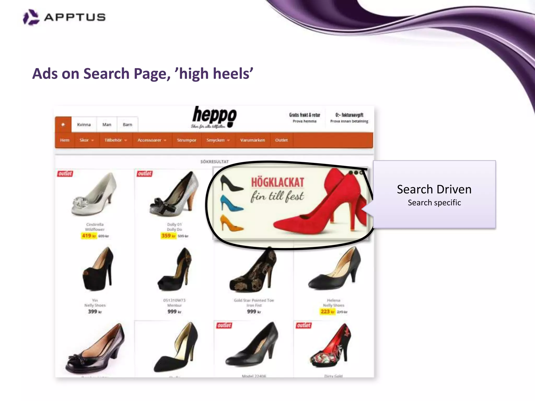 Ads on Search Page, ’high heels’




                                   Search Driven
                                    Search specific
 