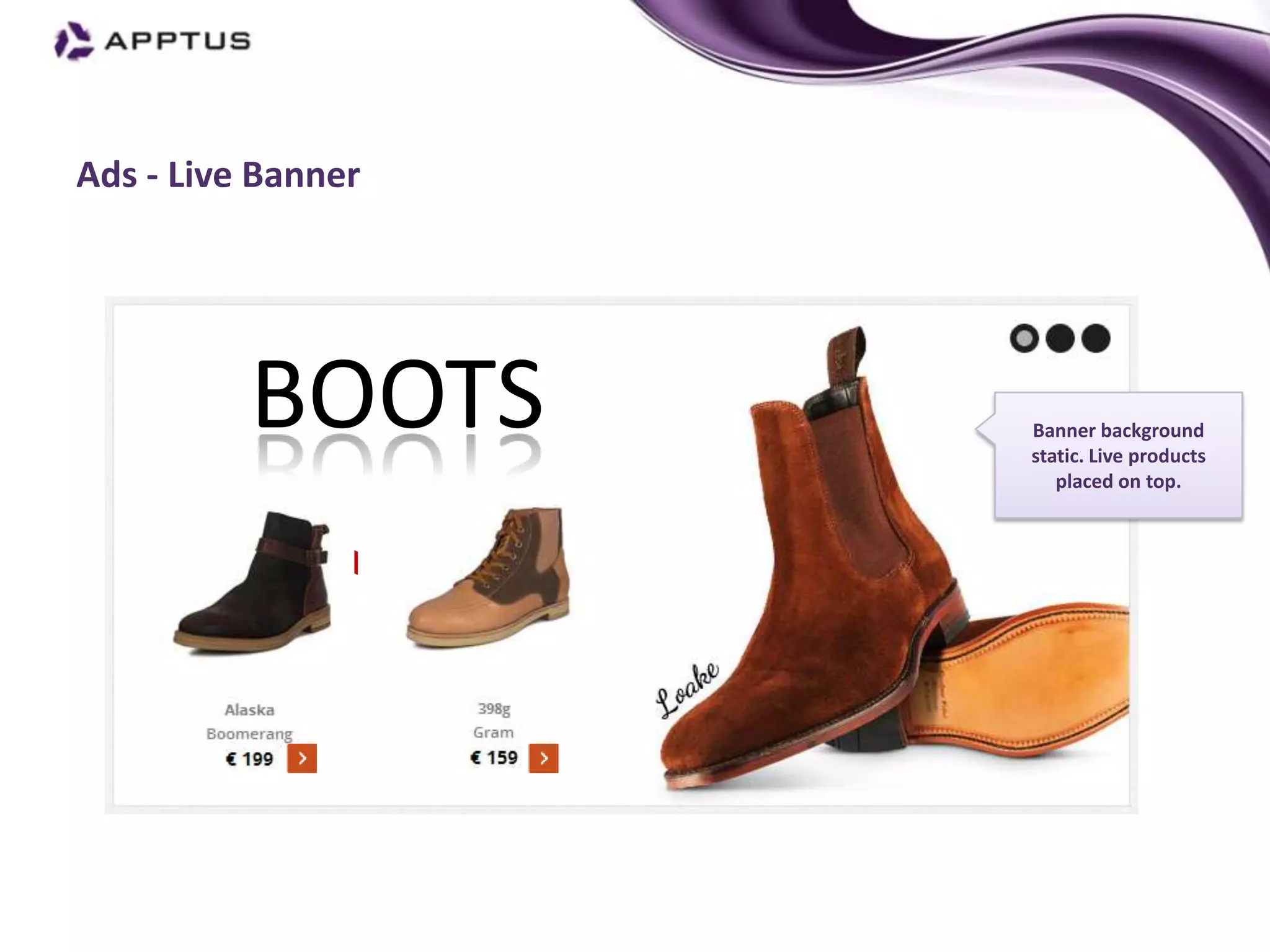 Ads - Live Banner




          BOOTS     Banner background
                    static. Live products
                       placed on top.
 
