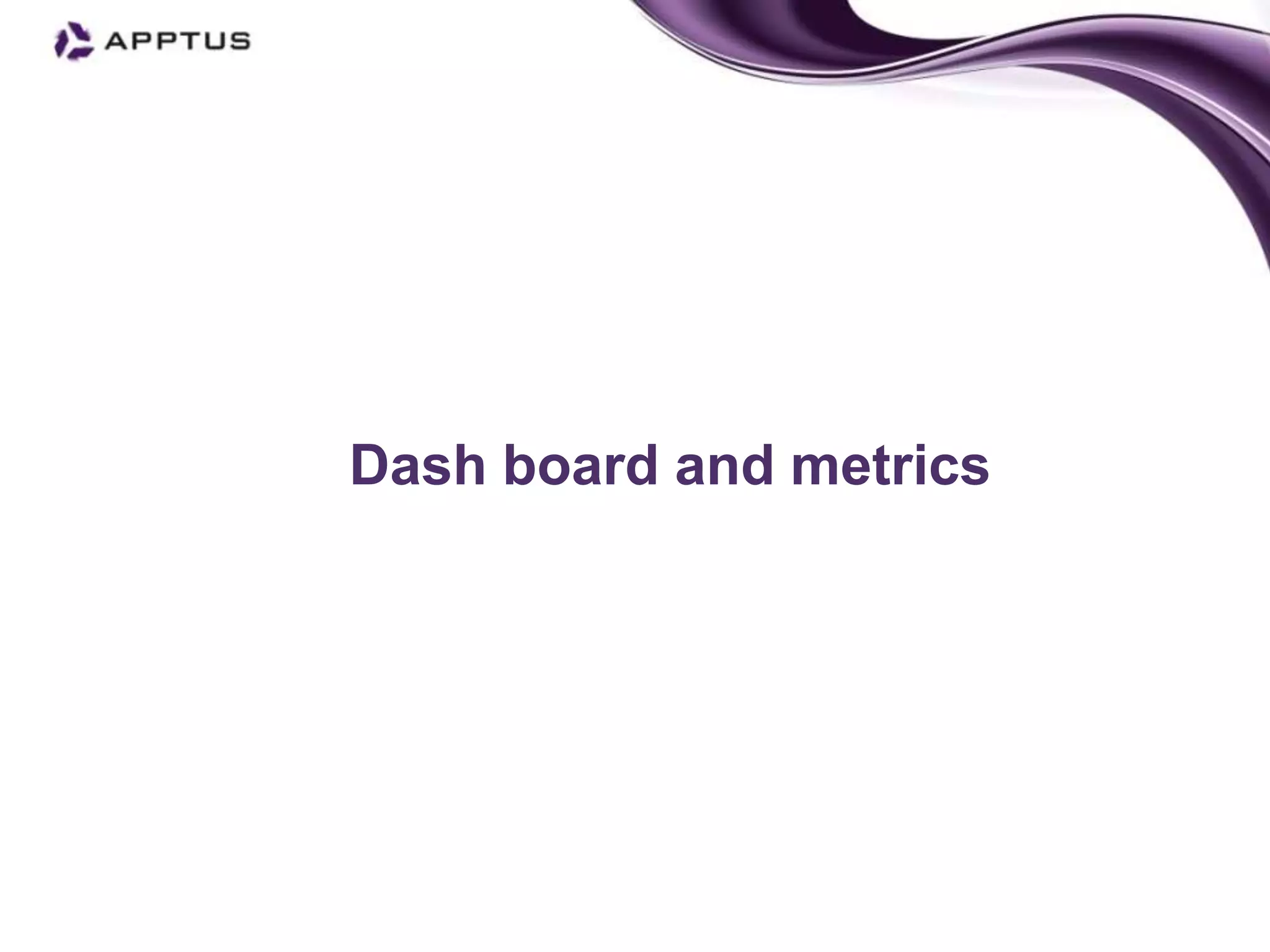 Dash board and metrics
 