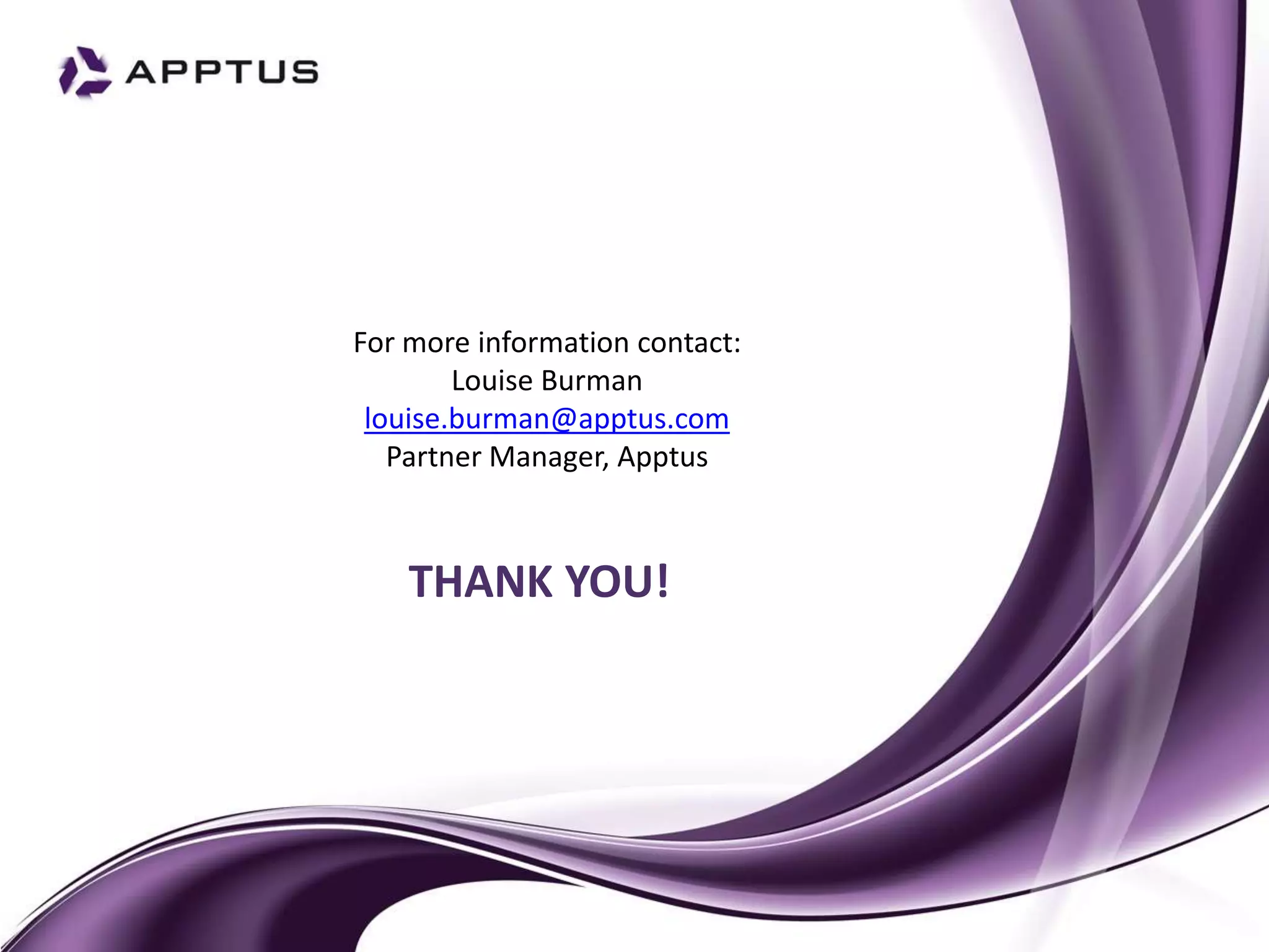 For more information contact:
        Louise Burman
 louise.burman@apptus.com
   Partner Manager, Apptus



    THANK YOU!
 