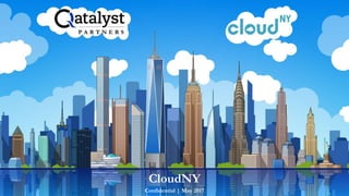 Confidential | May 2017
CloudNY
 