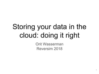 1
Orit Wasserman
Reversim 2018
Storing your data in the
cloud: doing it right
 