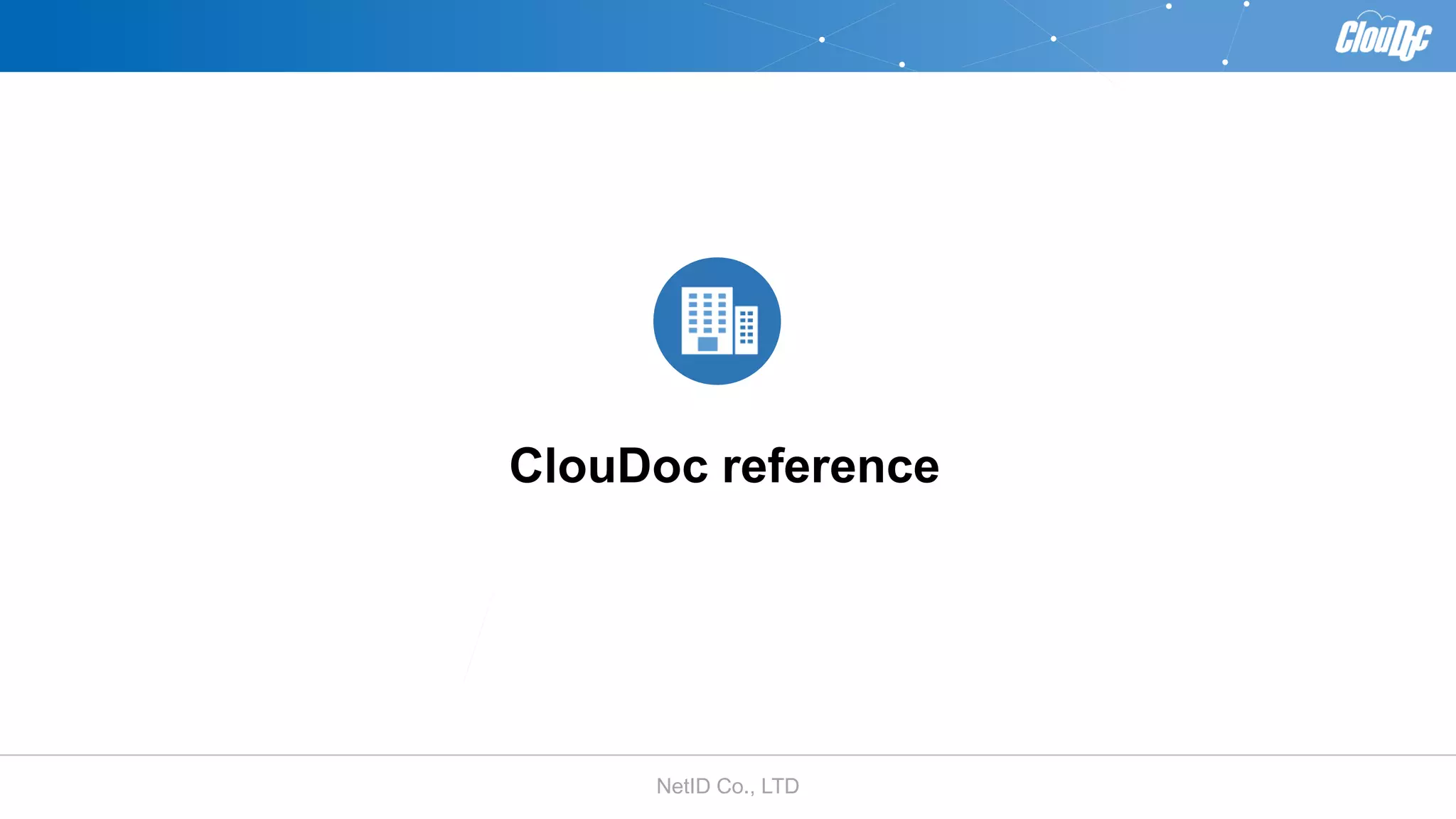 NetID Co., LTD
ClouDoc reference
 