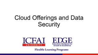 Cloud Offerings and Data
Security
 