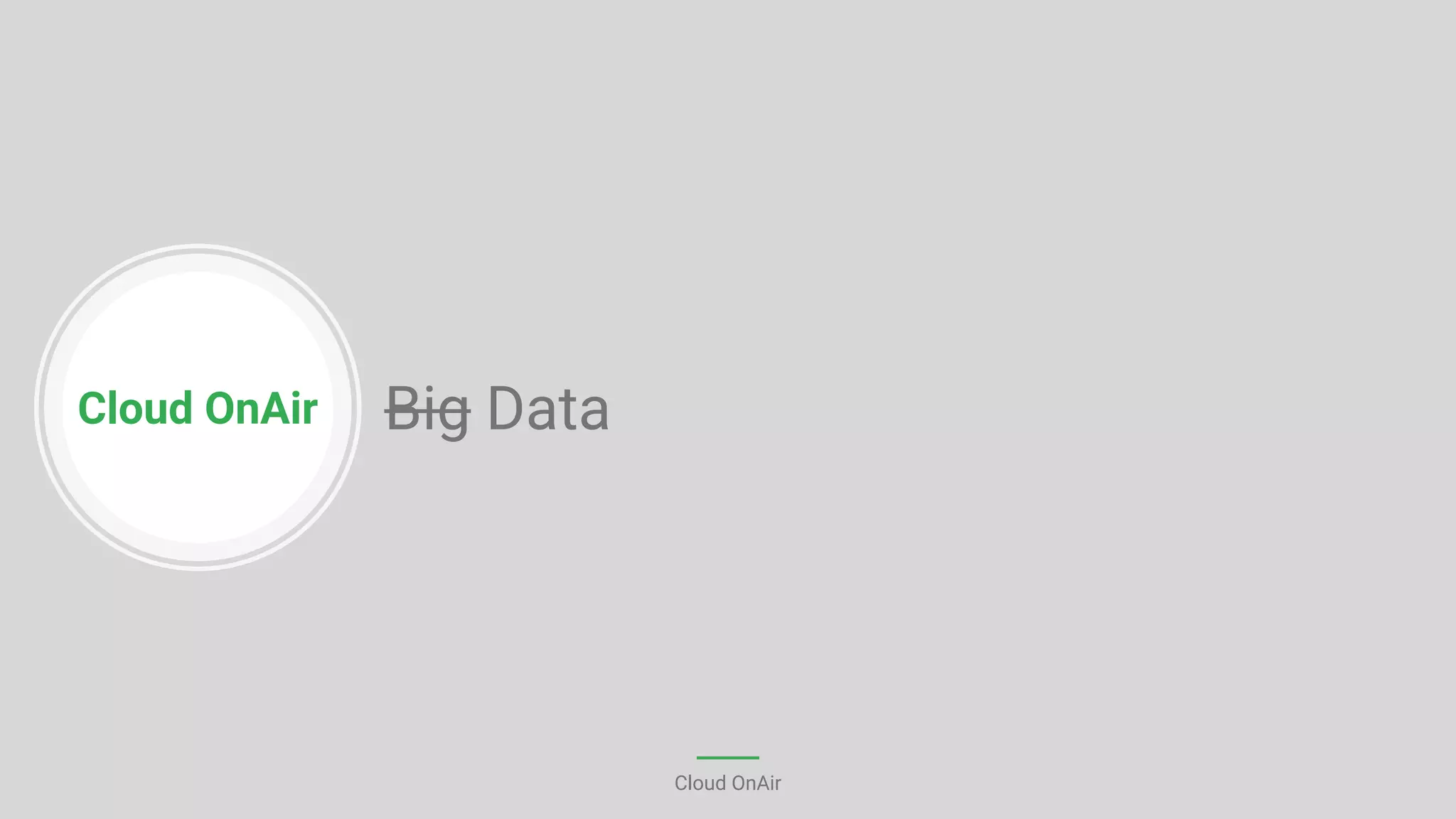 Cloud OnAir
Cloud OnAir
Big Data
 