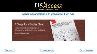 Cloud Onboarding & Professional Services
USAccess LLC Internet Services Cloud Computing
 