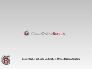 Das einfache, schnelle und sichere Online Backup System  