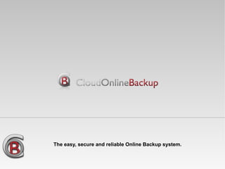 The easy, secure and reliable Online Backup system.  