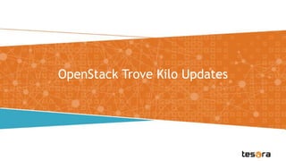 OpenStack Trove Kilo Updates
 