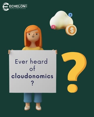 Ever heard
of
cloudonomics
?
 