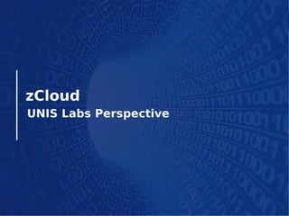 zCloud
UNIS Labs Perspective
 