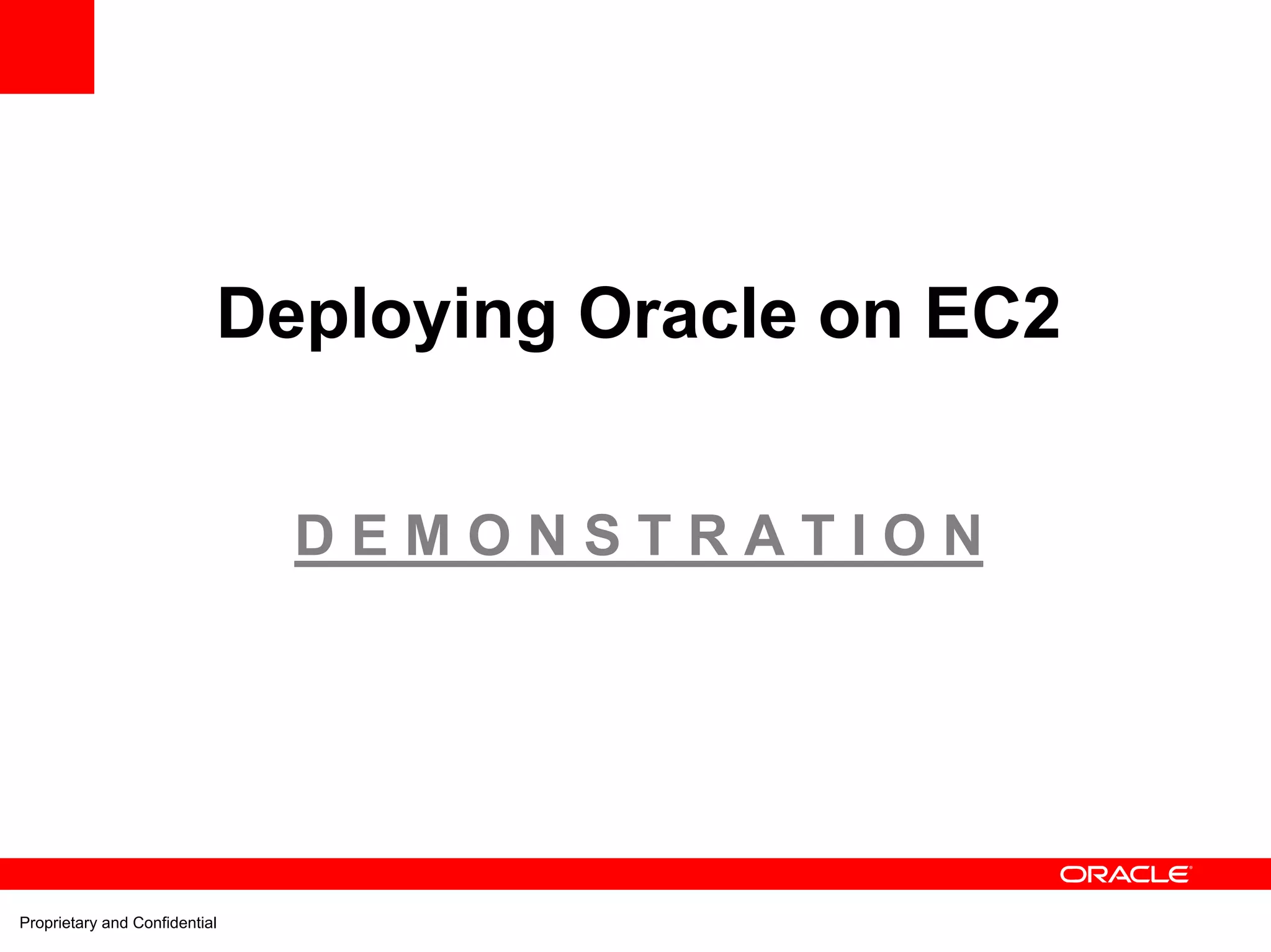 Deploying Oracle on EC2


                               DEMONSTRATION




Proprietary and Confidential
 