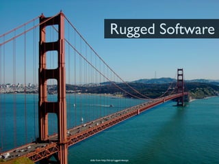 Rugged Software




            slide from http://bit.ly/rugged-devops
 