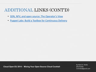 By Mark R. Hinkle 
@mrhinkle 
mrhinkle@gmail.com 
ADDITIONAL LINKS (CONT’D) 
• SDN, NFV, and open source: The Operator’s View 
• Puppet Labs: Build a Toolbox for Continuous Delivery 
Cloud Open EU 2014 - Mixing Your Open Source Cloud Cocktail 
 