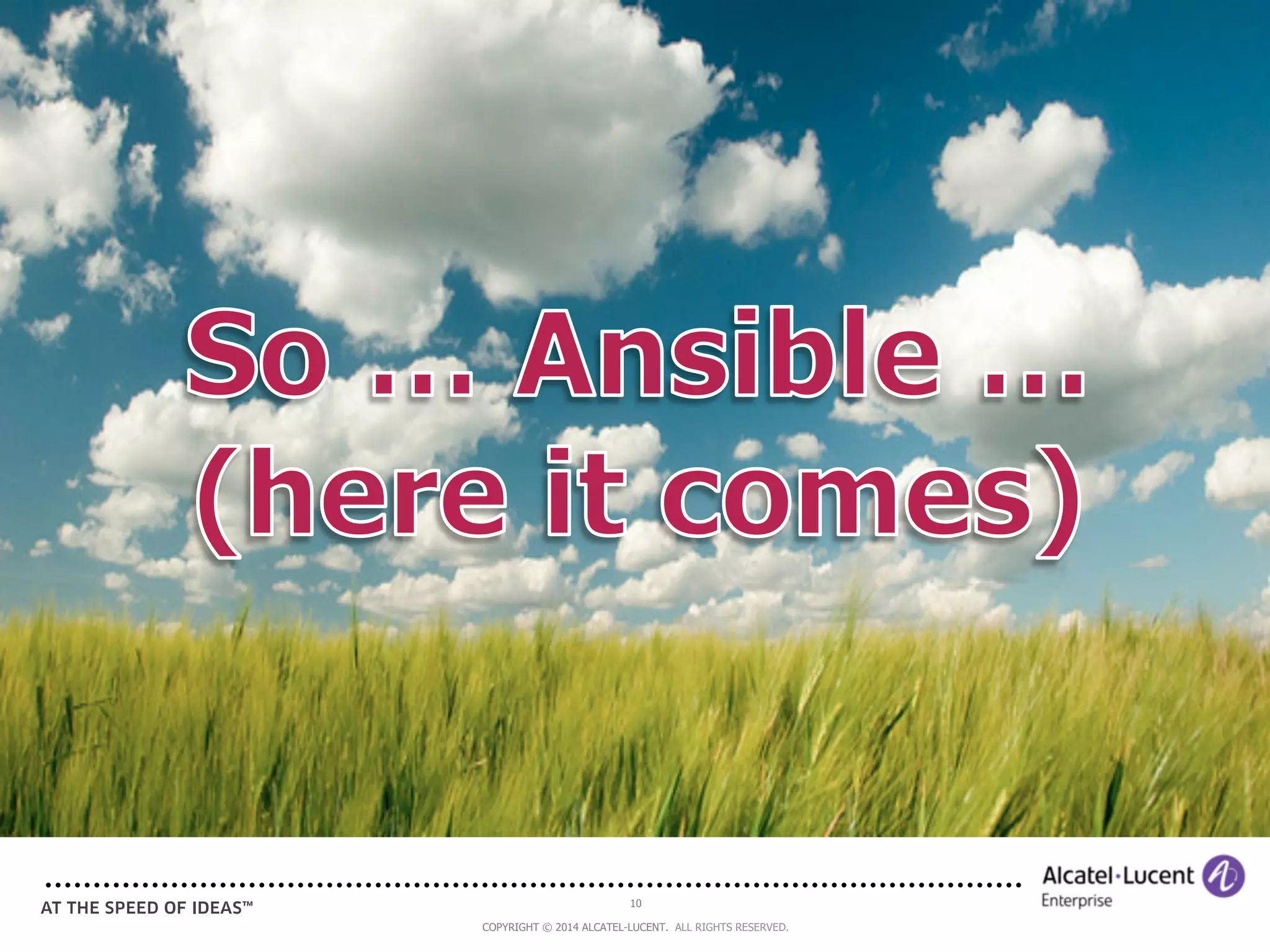 10 
COPYRIGHT © 2014 ALCATEL-LUCENT. ALL RIGHTS RESERVED. 
 