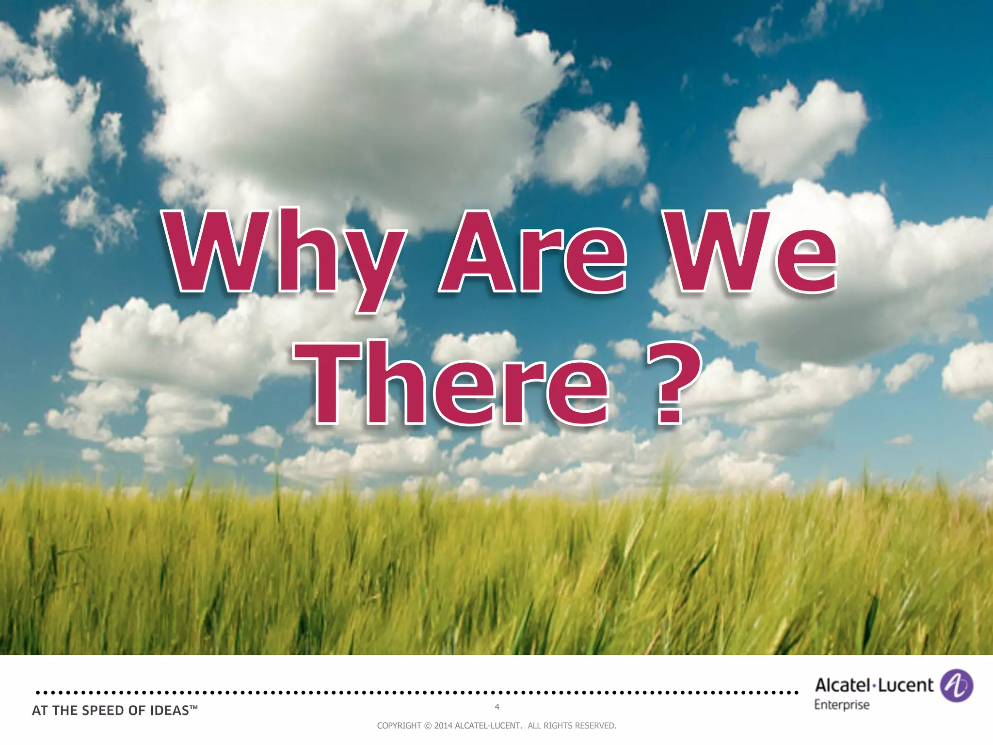 4 
COPYRIGHT © 2014 ALCATEL-LUCENT. ALL RIGHTS RESERVED. 
 