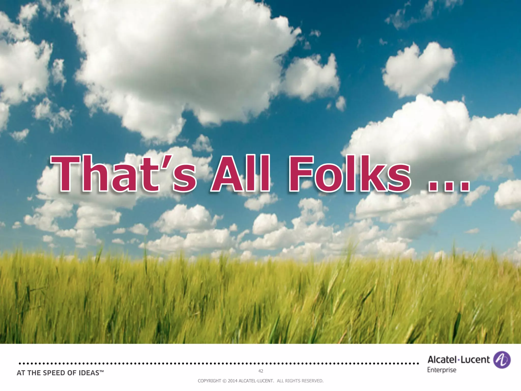 42 
COPYRIGHT © 2014 ALCATEL-LUCENT. ALL RIGHTS RESERVED. 
 