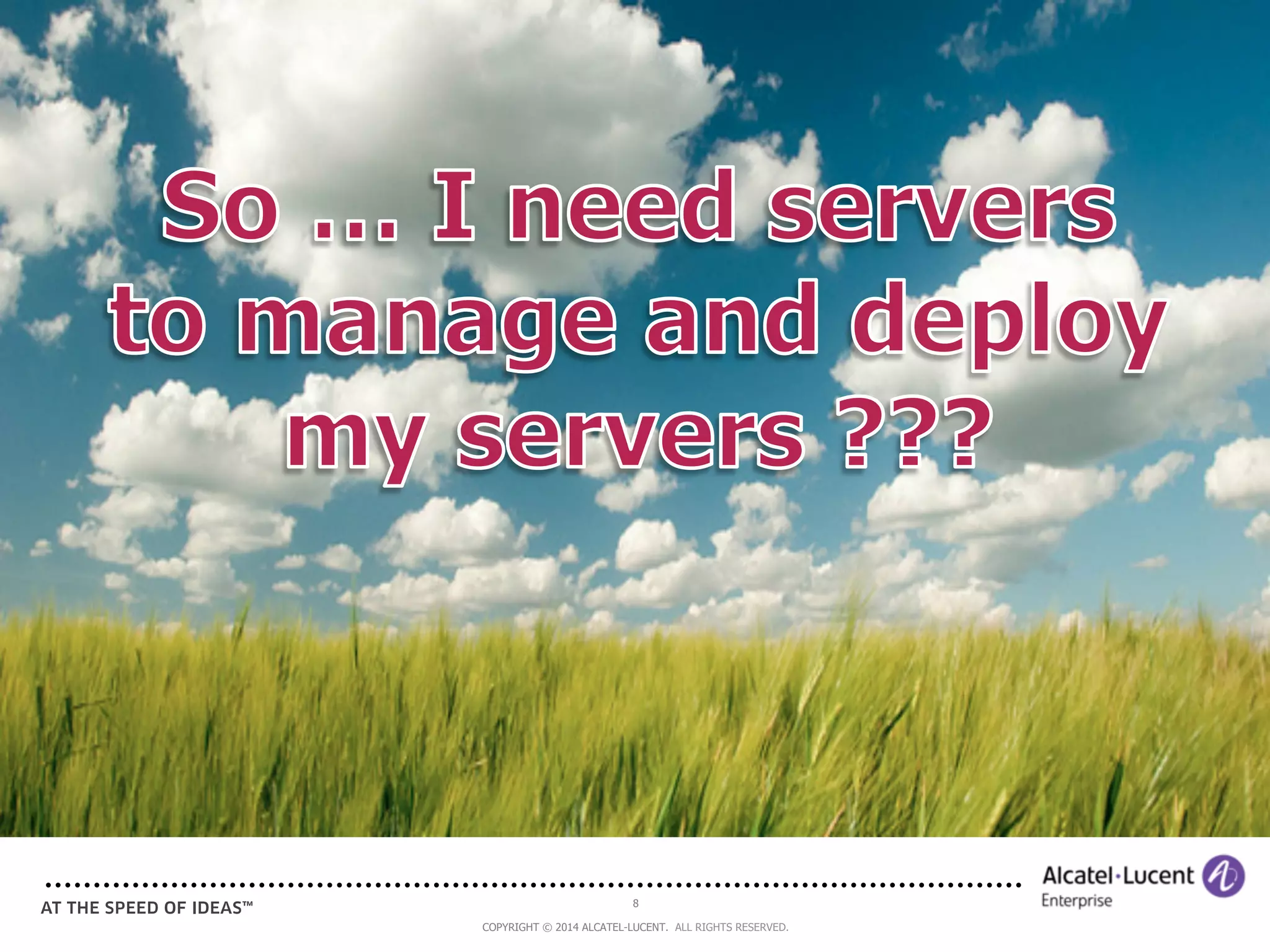 8 
COPYRIGHT © 2014 ALCATEL-LUCENT. ALL RIGHTS RESERVED. 
 