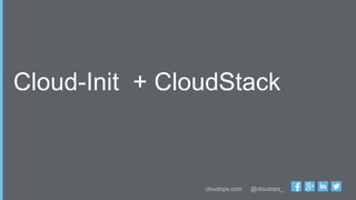 cloudops.com @cloudops_
Cloud-Init + CloudStack
 