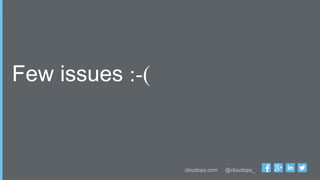 cloudops.com @cloudops_
Few issues :-(
 