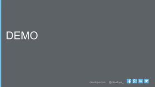 cloudops.com @cloudops_
DEMO
 