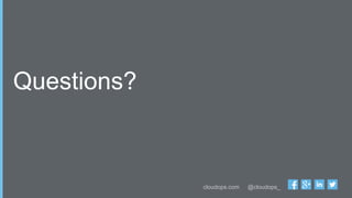 cloudops.com @cloudops_
Questions?
 