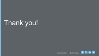 cloudops.com @cloudops_
Thank you!
 