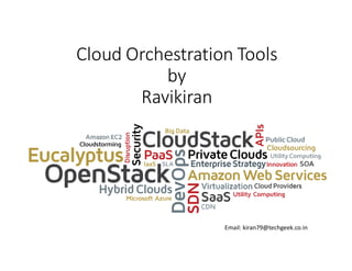 Cloud Orchestration Tools
by
Ravikiran

Email: kiran79@techgeek.co.in

 